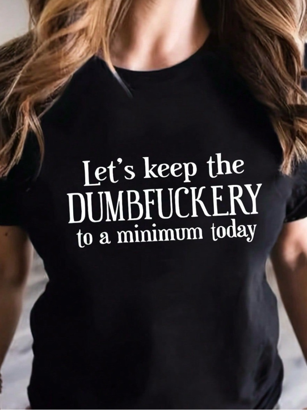 Black Womens Graphic Tee "Let's Keep the Dumbfuckery to a Minimum Today"